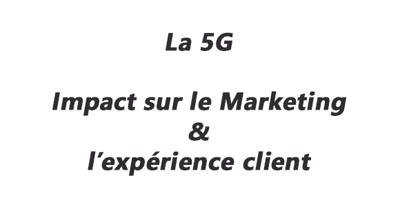 la 5G et l'experience client